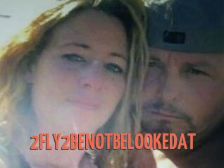 2FLY2BENOTBELOOKEDAT