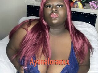 Ayanaloraexx