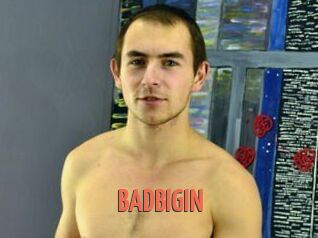 BADBIGIN