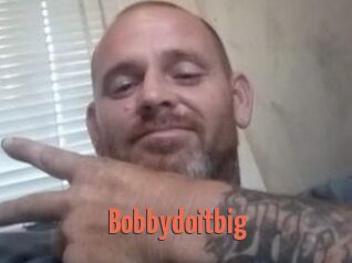 Bobbydoitbig