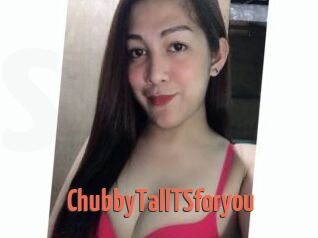 ChubbyTallTSforyou