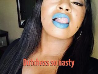 Dutchess_so_nasty_