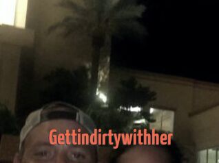 Gettindirtywithher