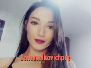 Lanamalkovichpop