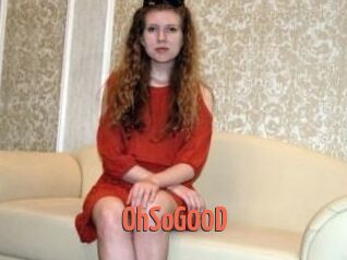 OhSoG00D