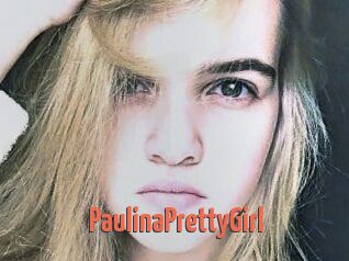 PaulinaPrettyGirl