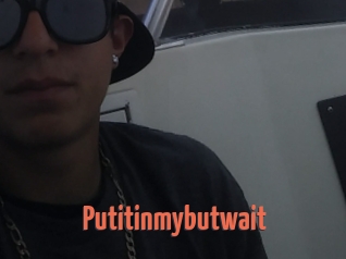 Putitinmybutwait