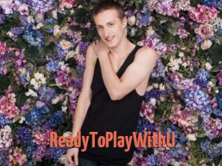 ReadyToPlayWithU