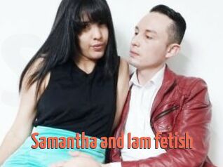Samantha_and_Iam_fetish