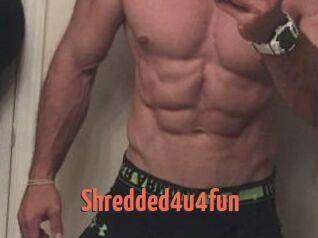 Shredded4u4fun