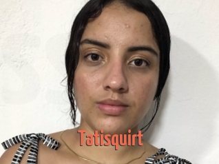Tatisquirt