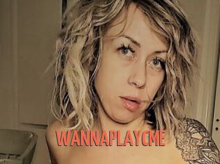 WANNAPLAYCME