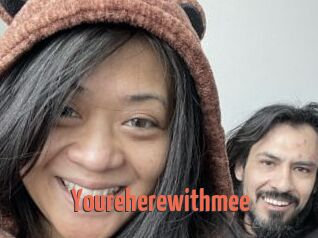 Youreherewithmee